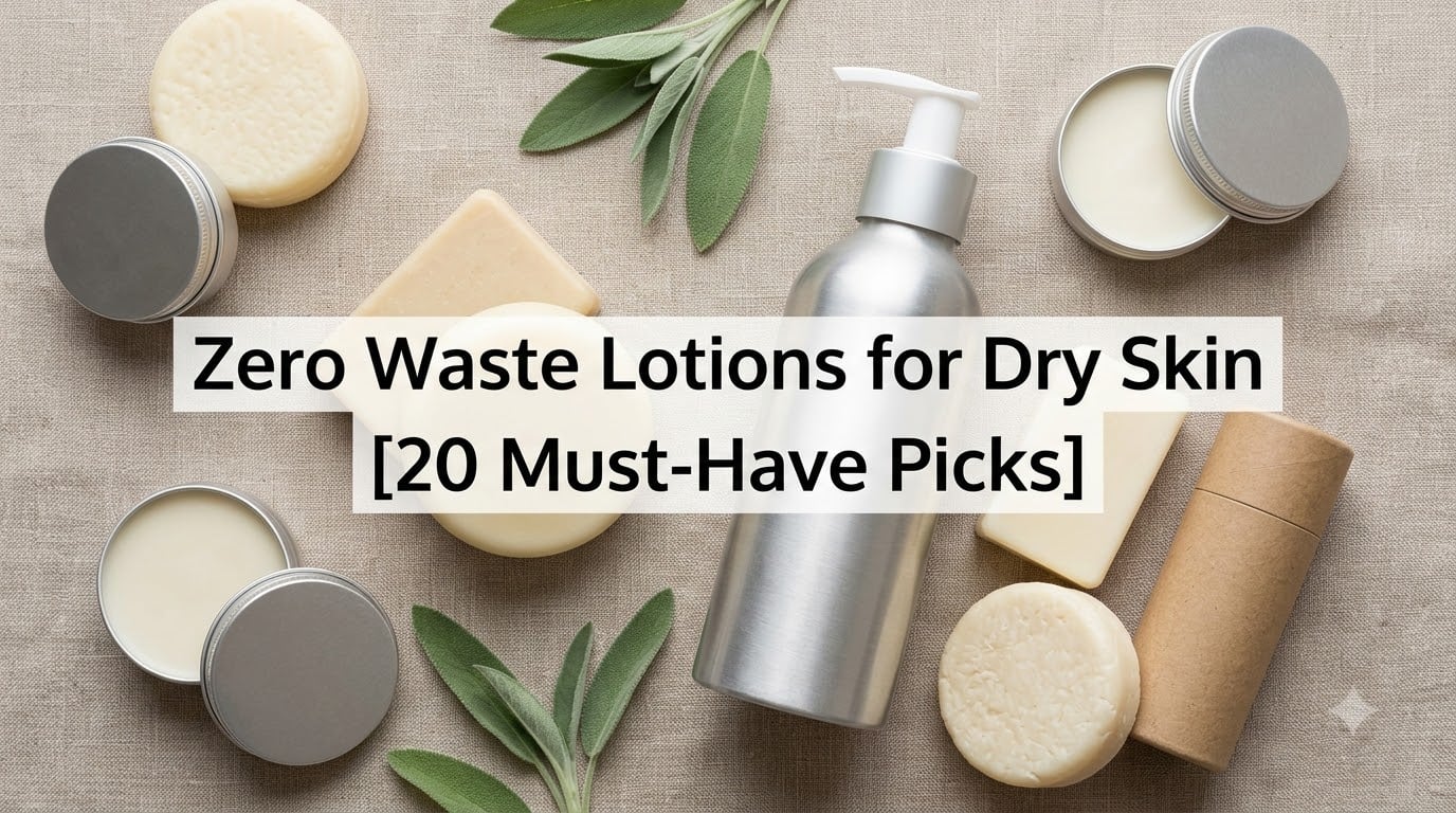 20 Best Zero Waste Lotions for Dry Skin (August 2026)